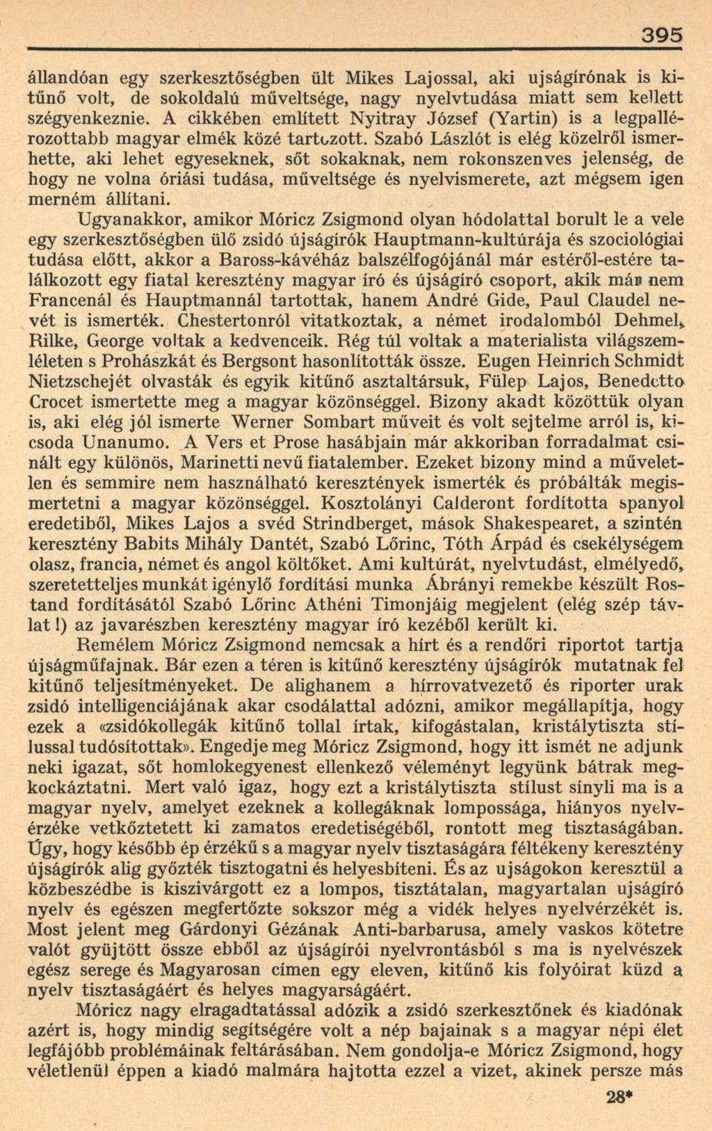 395 állandóan egy szerkesztőségben ült Mikes Lajossal, aki ujságírónak is kitűnő volt, de sokoldalú műveltsége, nagy nyelvtudása miatt sem kellett szégyenkeznie.