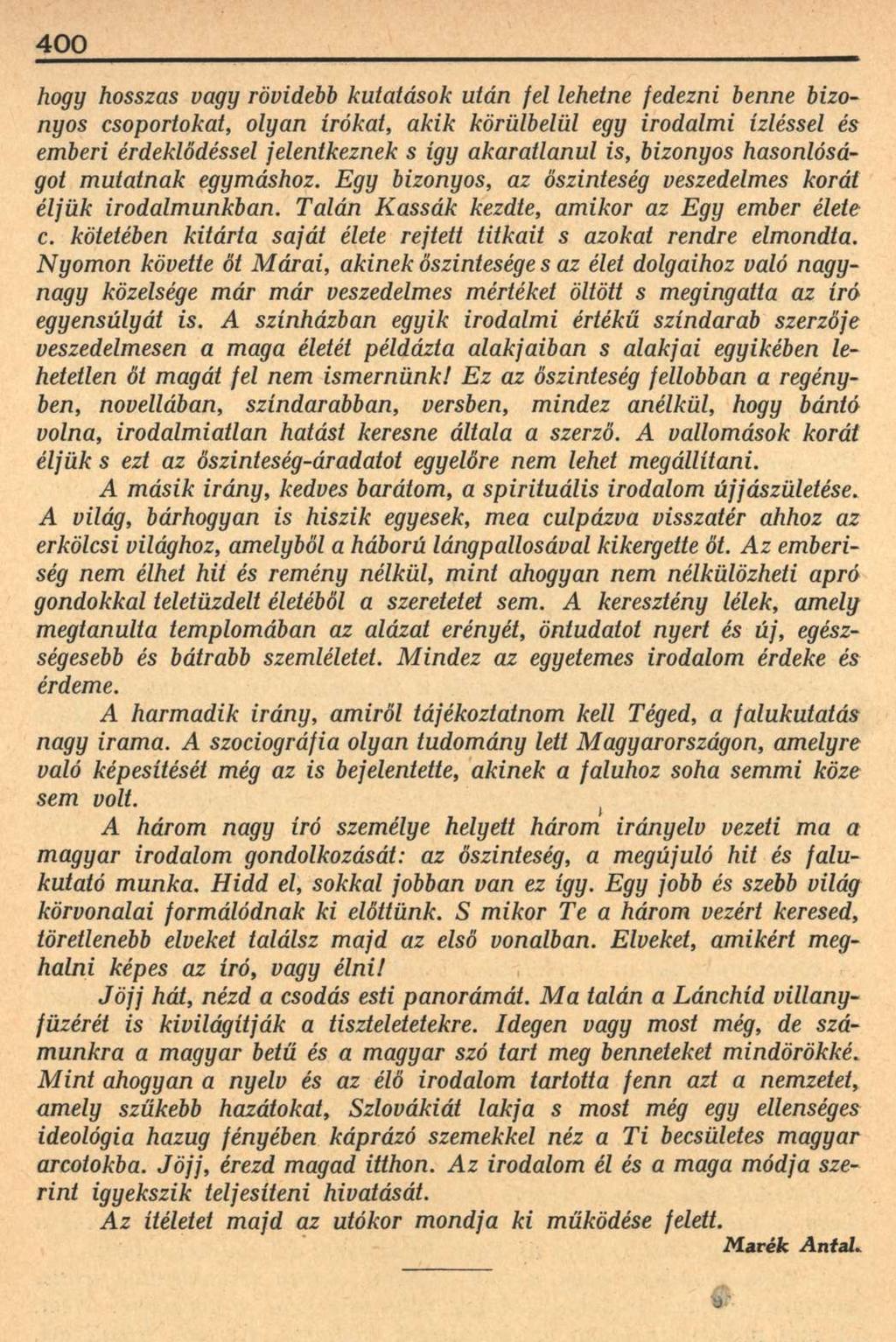 400 hogy hosszas vagy rövidebb kutatások után fel lehetne fedezni benne bizonyos csoportokat, olyan írókat, akik körülbelül egy irodalmi ízléssel és emberi érdeklődéssel jelentkeznek s így