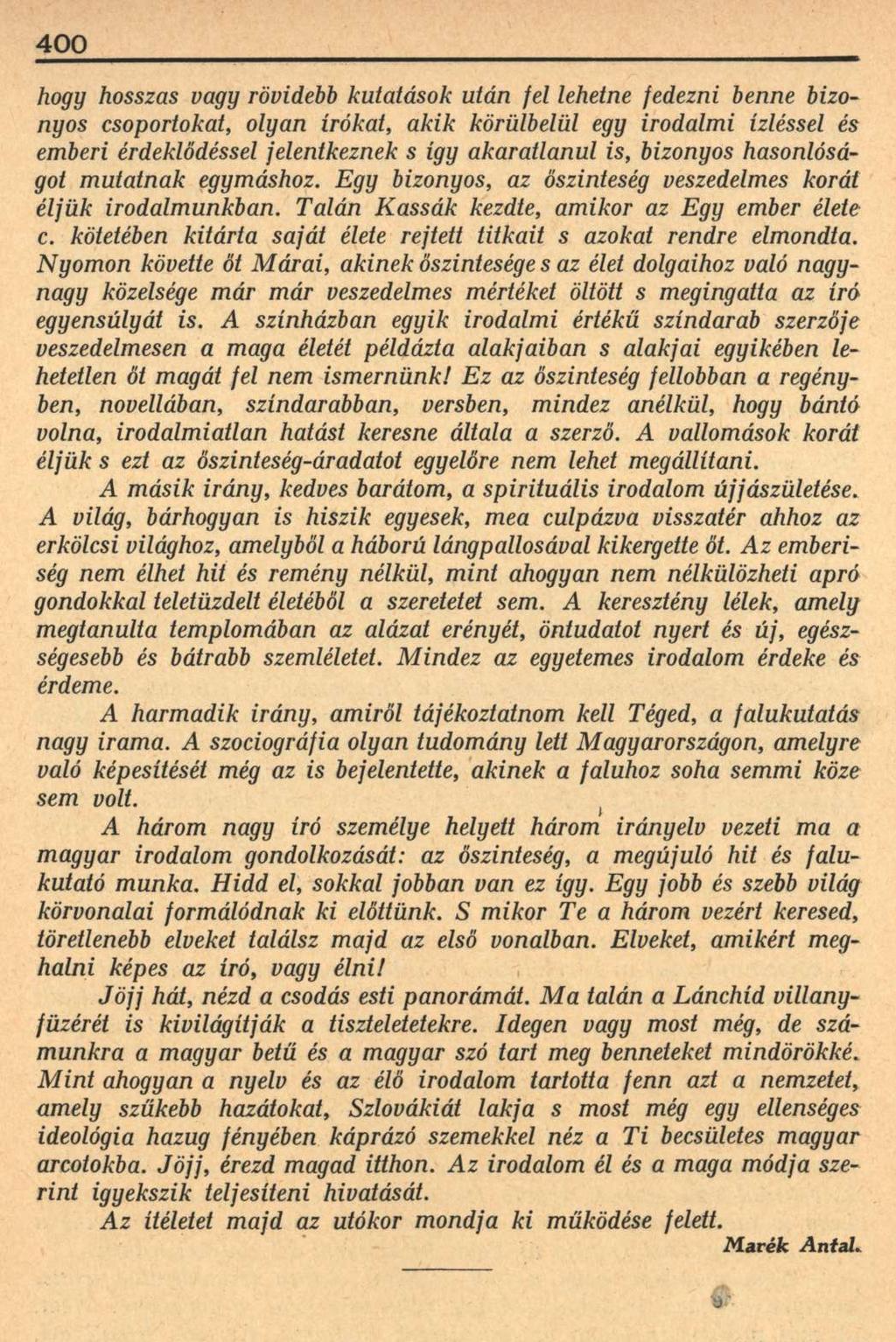 400 hogy hosszas vagy rövidebb kutatások után fel lehetne fedezni benne bizonyos csoportokat, olyan írókat, akik körülbelül egy irodalmi ízléssel és emberi érdeklődéssel jelentkeznek s így