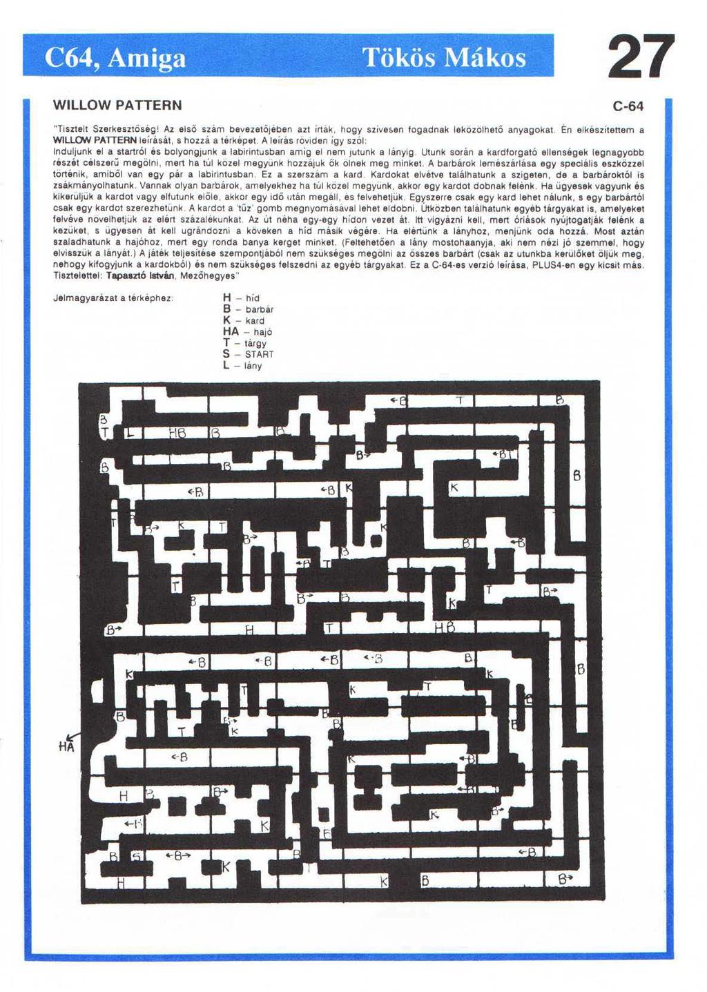 C64, Amiga Tökös Mákos 27 WILLOW PATTERN C-64 "Tisztelt Szerkesztőség! Az első szám bevezetőjében azt írták, hogy szive!