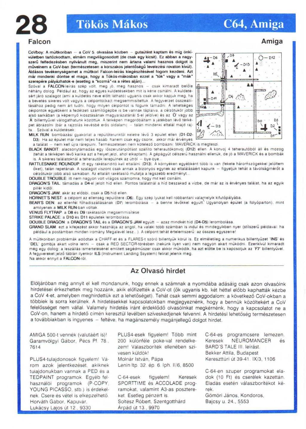 28 _, Tökös Mákos C64, Amiga Falcon Amiga. CoVboy: A múltko<iban - a CoV 5. olvasása kozben - gutaütést kaptam és míg önkí vuletben tartózkodtam, elmém megvilágosodott (de csak egy kicsit).