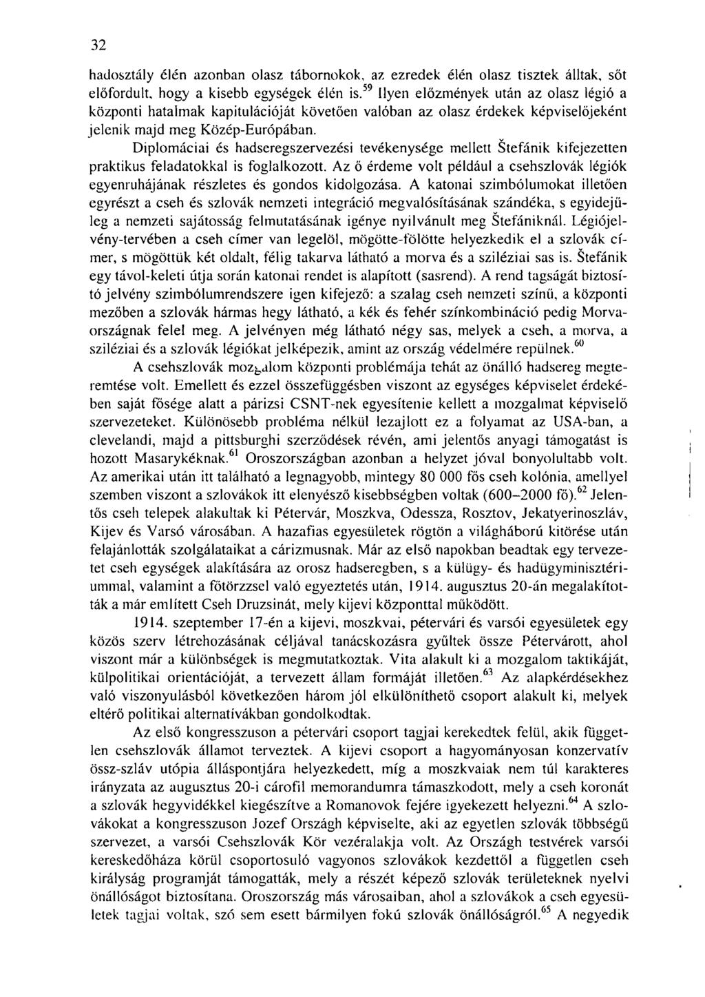 32 hadosztály élén azonban olasz tábornokok, az ezredek élén olasz tisztek álltak, sőt előfordult, hogy a kisebb egységek élén is.