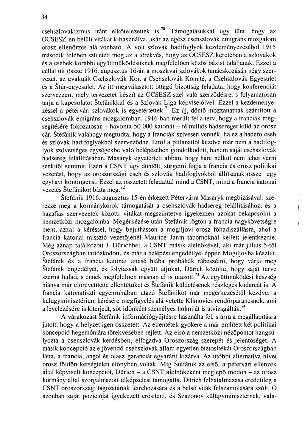 34 csehszlovakizmus iránt elkötelezettek is. 70 Támogatásukkal úgy tűnt, hogy az OCSESZ-en belüli vitákat kihasználva, akár az egész csehszlovák emigráns mozgalom orosz ellenőrzés alá vonható.