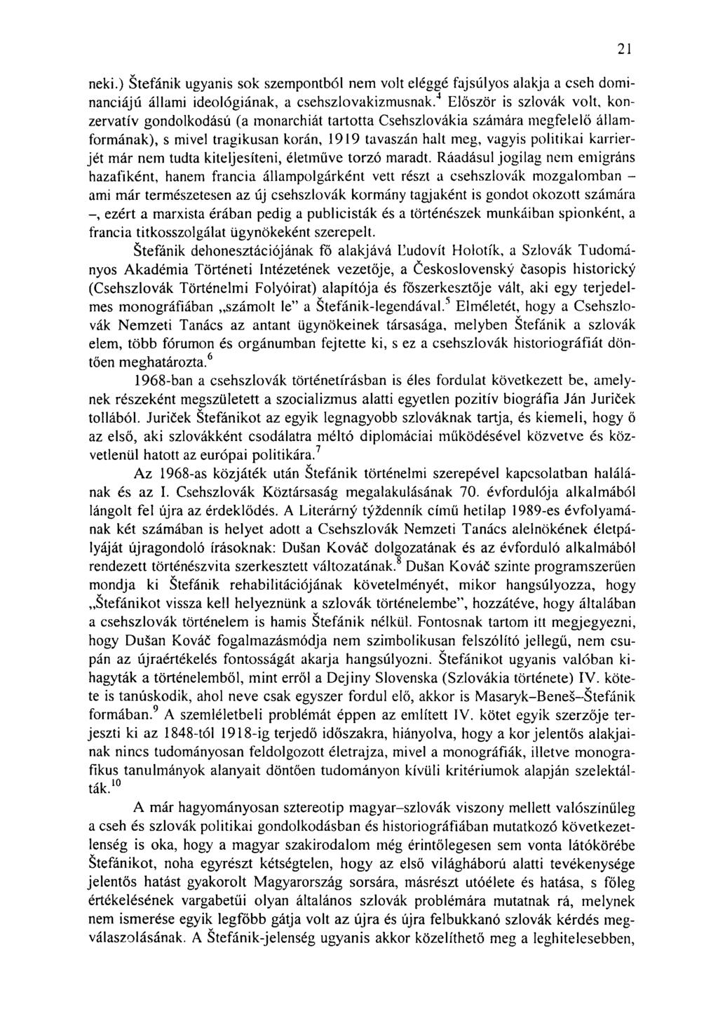 neki.) Štefánik ugyanis sok szempontból nem volt eléggé fajsúlyos alakja a cseh dominanciájú állami ideológiának, a csehszlovakizmusnak.