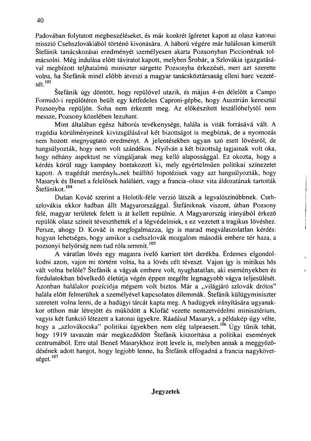 40 Padovában folytatott megbeszéléseket, és már konkrét ígéretet kapott az olasz katonai misszió Csehszlovákiából történő kivonására.