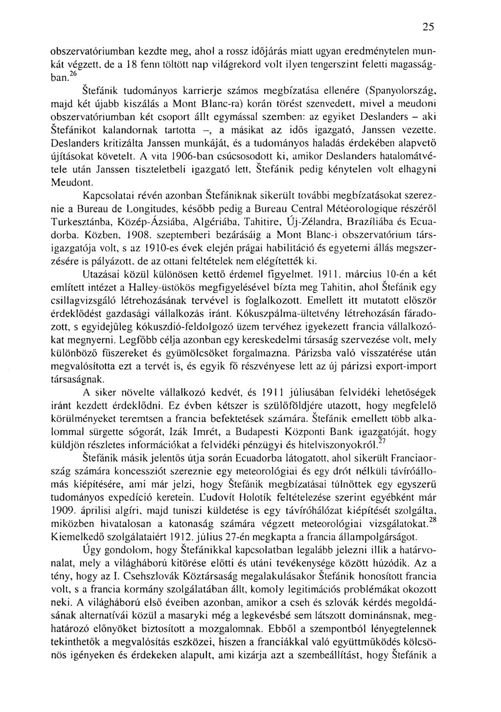 obszervatóriumban kezdte meg, ahol a rossz időjárás miatt ugyan eredménytelen munkát végzett, de a 18 fenn töltött nap világrekord volt ilyen tengerszint feletti magasságban.