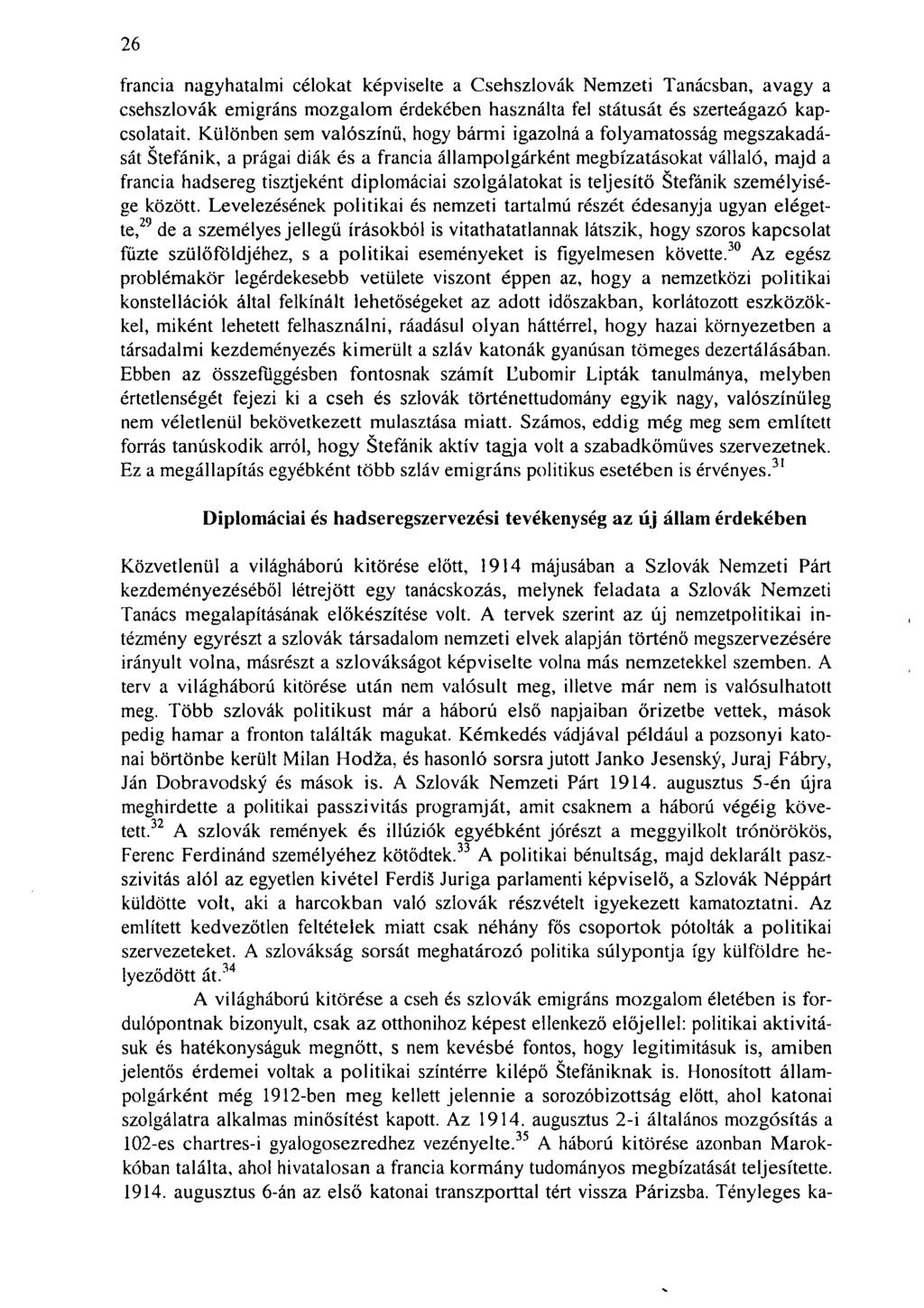 26 francia nagyhatalmi célokat képviselte a Csehszlovák Nemzeti Tanácsban, avagy a csehszlovák emigráns mozgalom érdekében használta fel státusát és szerteágazó kapcsolatait.