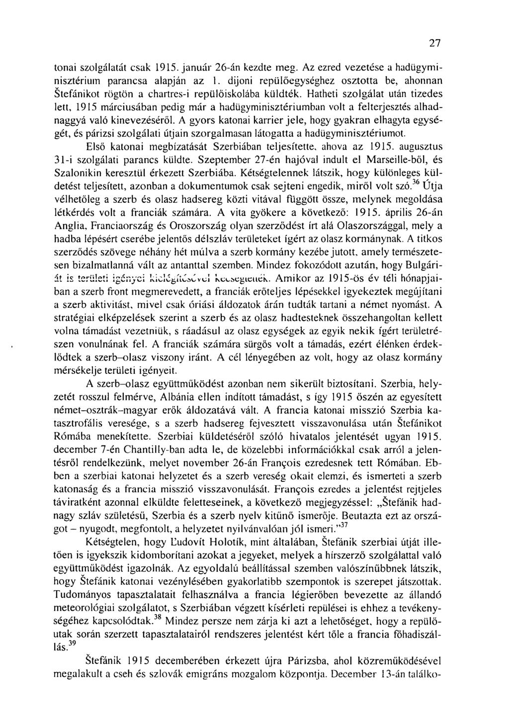 tonai szolgálatát csak 1915. január 26-án kezdte meg. Az ezred vezetése a hadügyminisztérium parancsa alapján az 1.