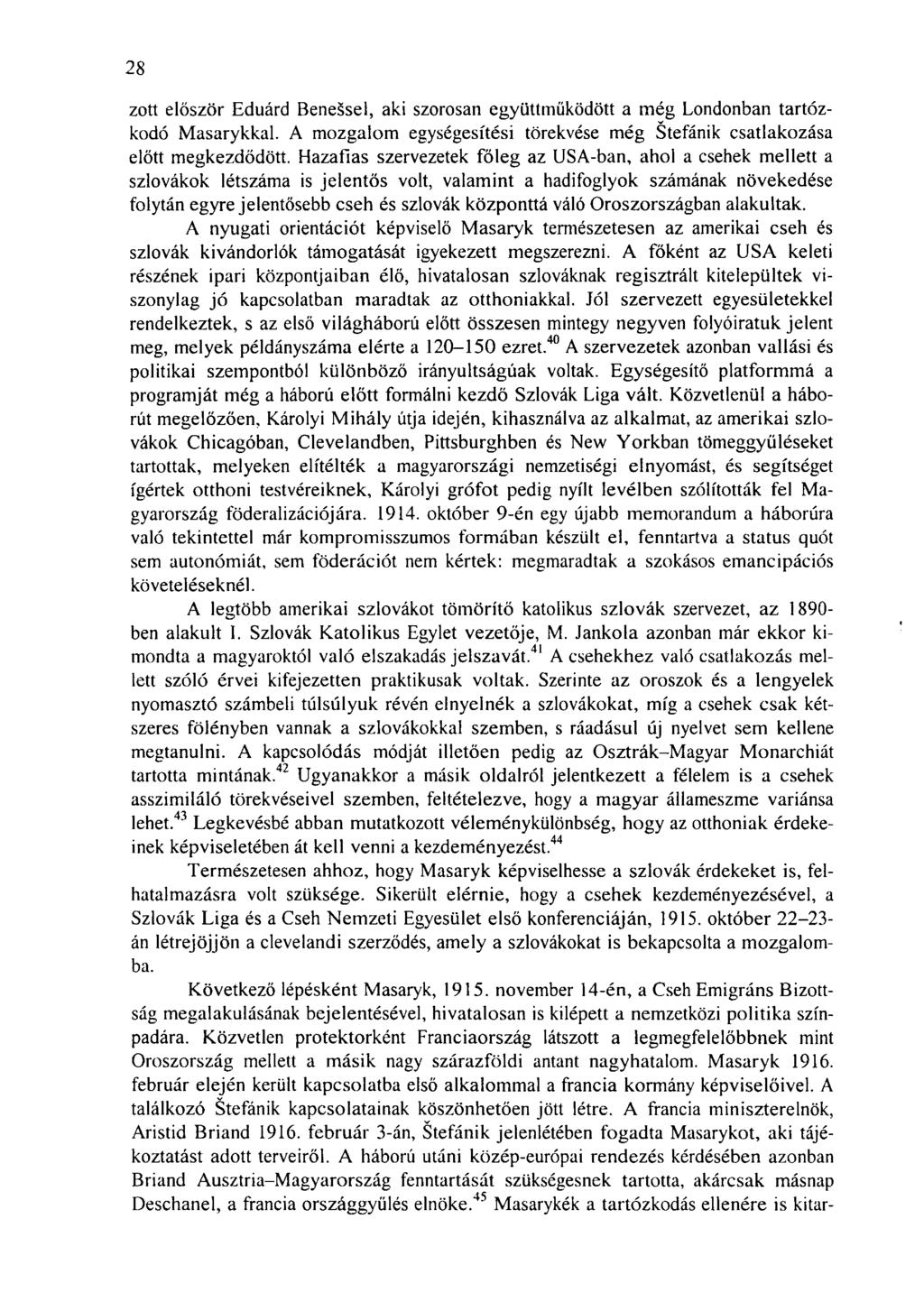 28 zott először Eduárd Benešsel, aki szorosan együttműködött a még Londonban tartózkodó Masarykkal. A mozgalom egységesítési törekvése még Štefánik csatlakozása előtt megkezdődött.