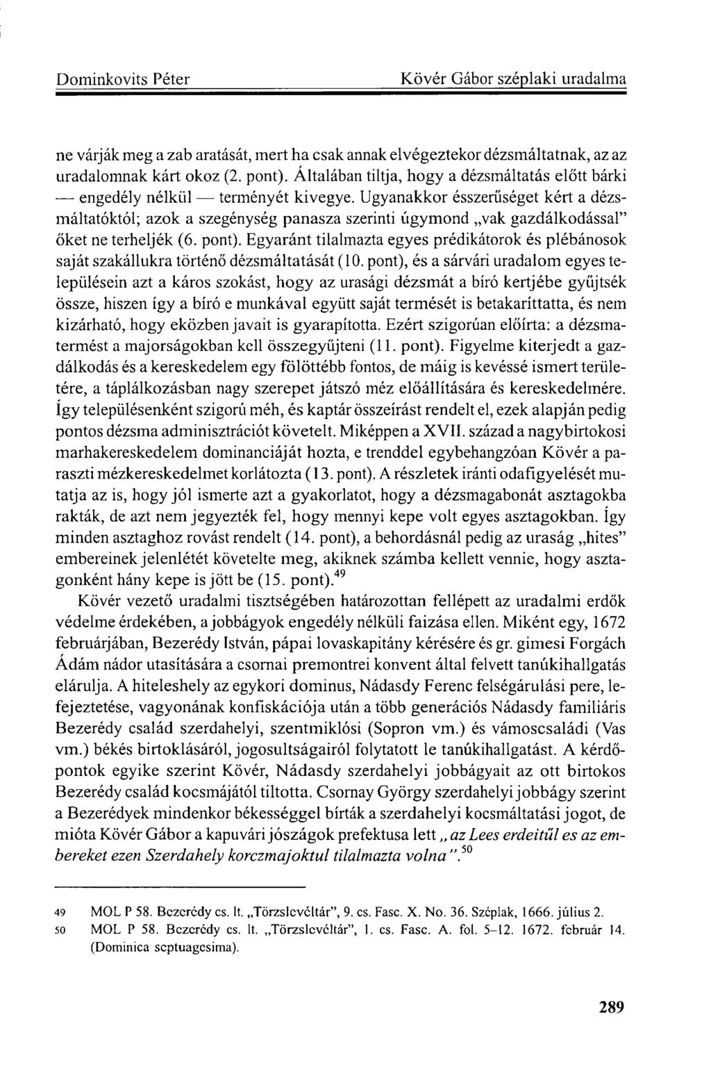 ne várják meg a zab aratását, mert ha csak annak elvégeztekor dézsmáltatnak, az az uradalomnak kárt okoz (2, pont). Általában tiltja, hogy a dézsmáltatás előtt bárki engedély nélkül terményét kivegye.