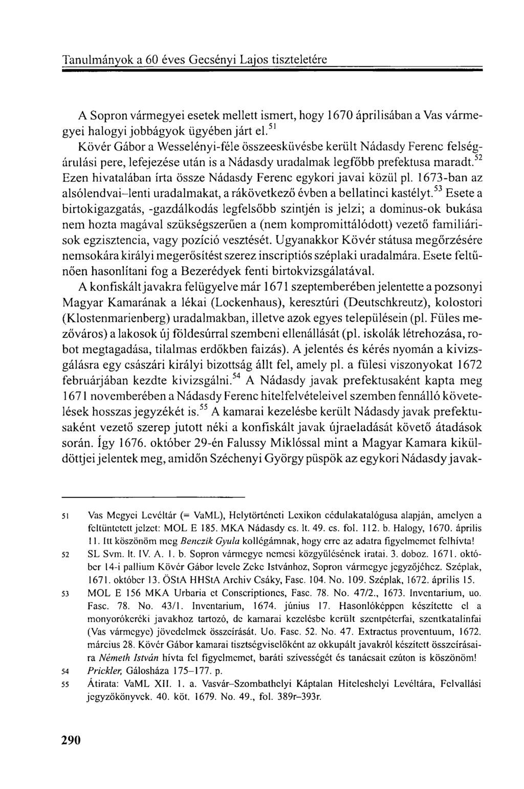 A Sopron vármegyei esetek mellett ismert, hogy 1670 áprilisában a Vas vármegyei halogyi jobbágyok ügyében járt el.