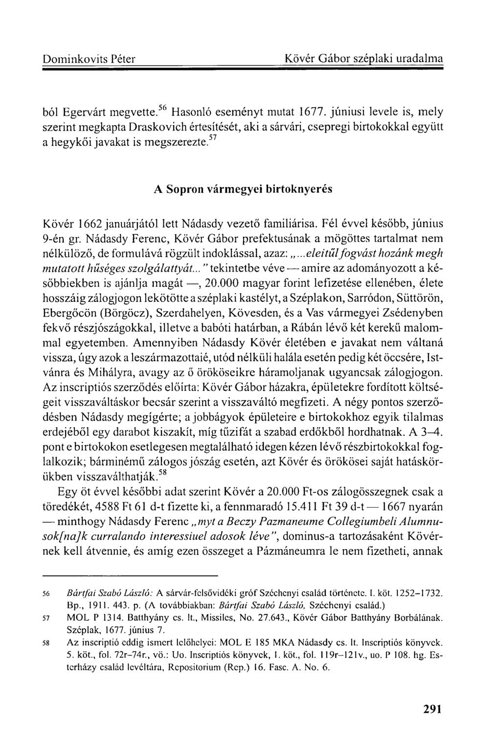 ból Egervárt megvette. 56 Hasonló eseményt mutat 1677. júniusi levele is, mely szerint megkapta Draskovich értesítését, aki a sárvári, csepregi birtokokkal együtt a hegykői javakat is megszerezte.