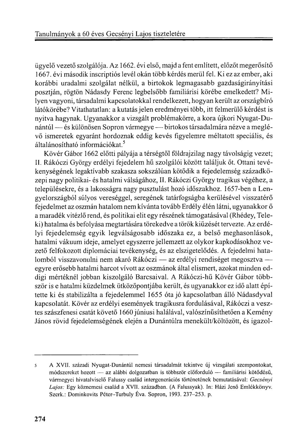 ügyelő vezető szolgálója. Az 1662. évi első, majd a fent említett, előzőt megerősítő 1667. évi második inscriptiós levél okán több kérdés merül fel.