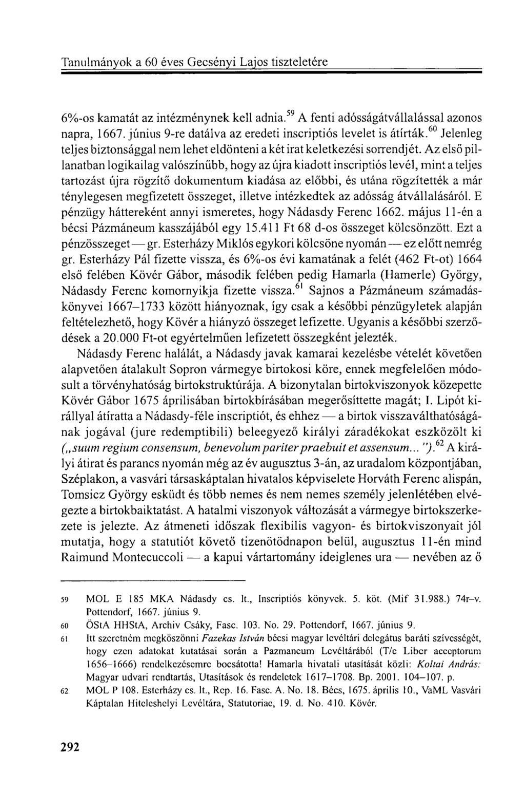 6%-os kamatát az intézménynek kell adnia. 59 A fenti adósságátvállalással azonos napra, 1667. június 9-re datálva az eredeti inscriptiós levelet is átírták.