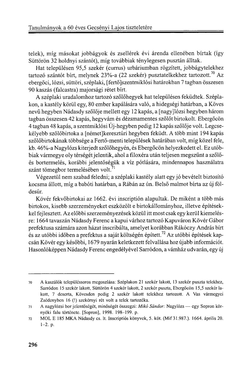 telek), míg másokat jobbágyok és zsellérek évi árenda ellenében bírtak (így Süttörön 32 holdnyi szántót), míg továbbiak ténylegesen pusztán álltak.