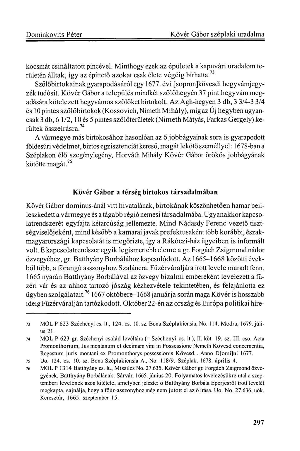 kocsmát csináltatott pincével. Minthogy ezek az épületek a kapuvári uradalom területén álltak, így az építtető azokat csak élete végéig bírhatta. 73 Szőlőbirtokainak gyarapodásáról egy 1677.