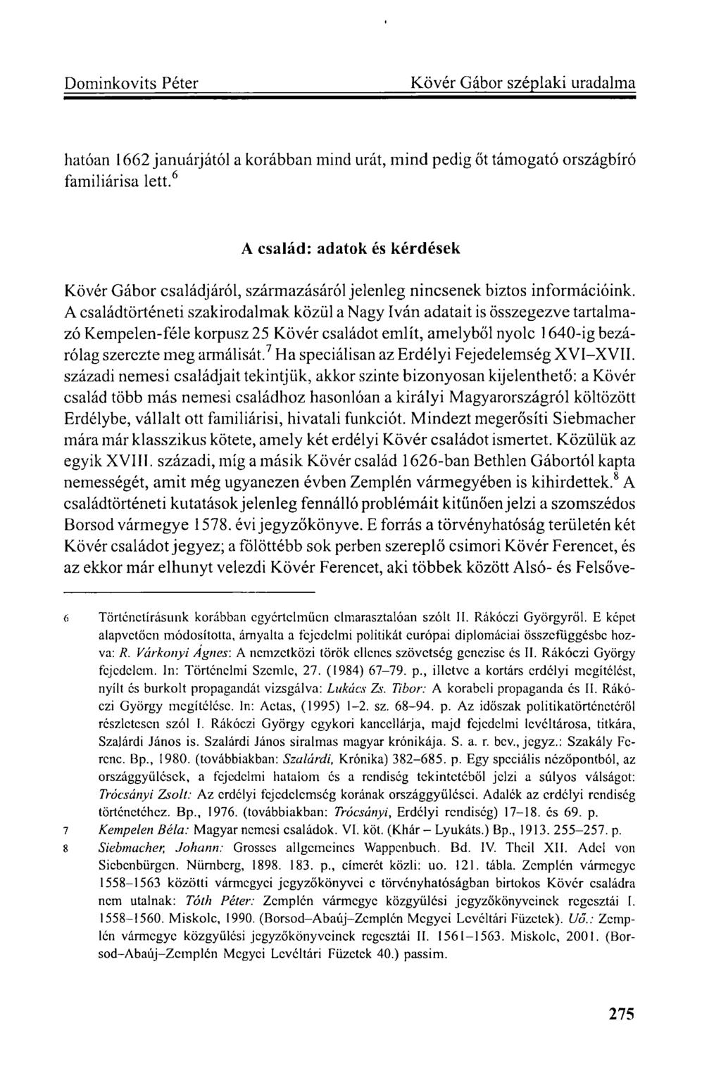 hatóan 1662 januárjától a korábban mind urát, mind pedig őt támogató országbíró familiárisa lett.
