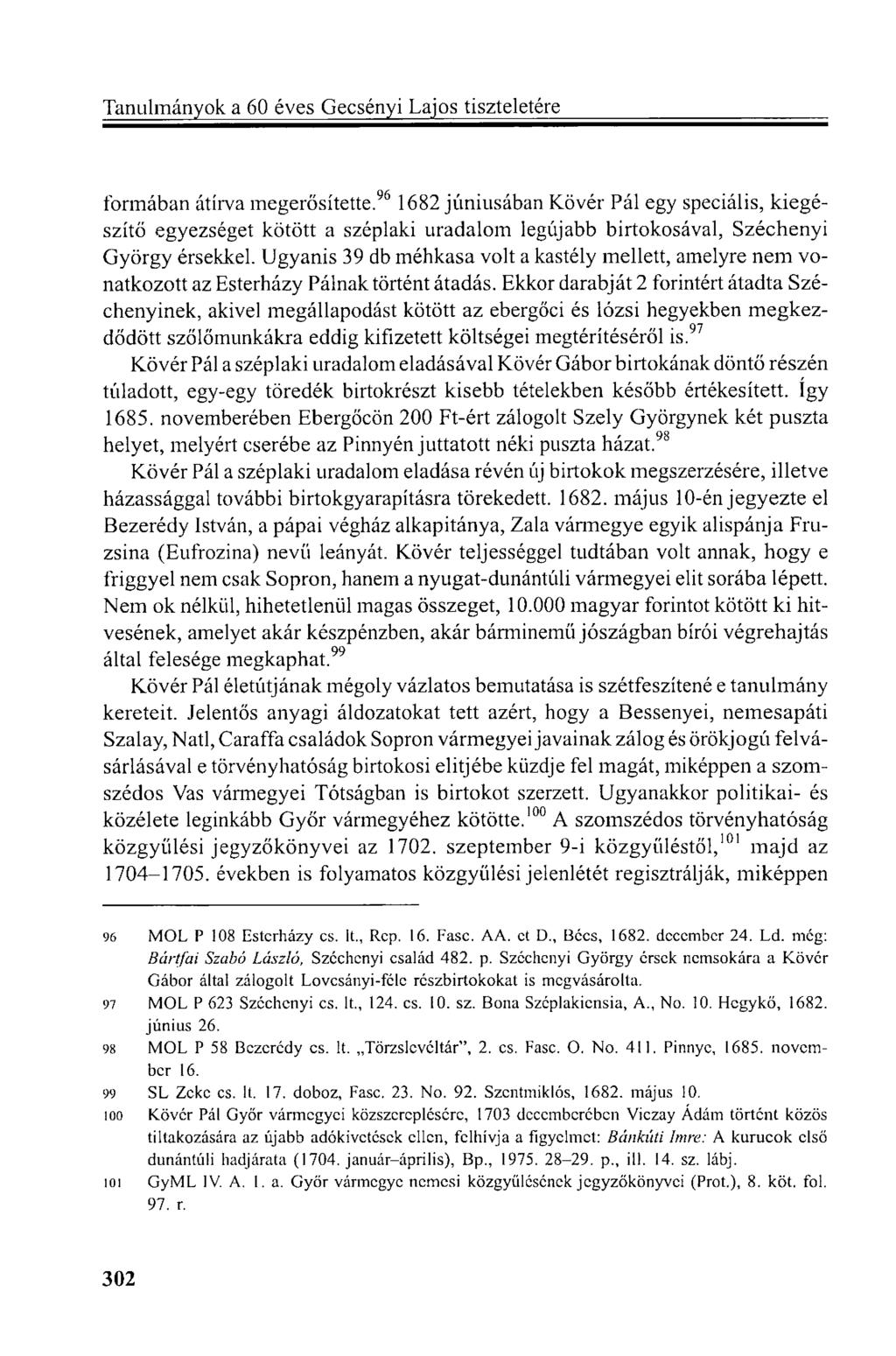 formában átírva megerősítette. 96 1682 júniusában Kövér Pál egy speciális, kiegészítő egyezséget kötött a széplaki uradalom legújabb birtokosával, Széchenyi György érsekkel.