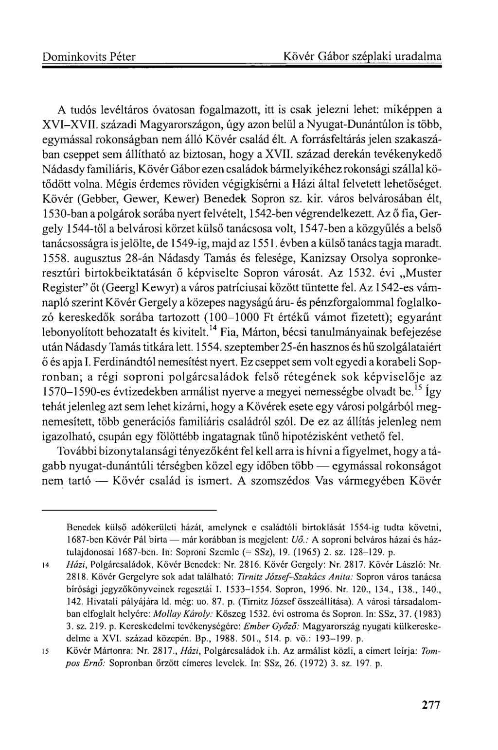 A tudós levéltáros óvatosan fogalmazott, itt is csak jelezni lehet: miképpen a XVI-XVII.