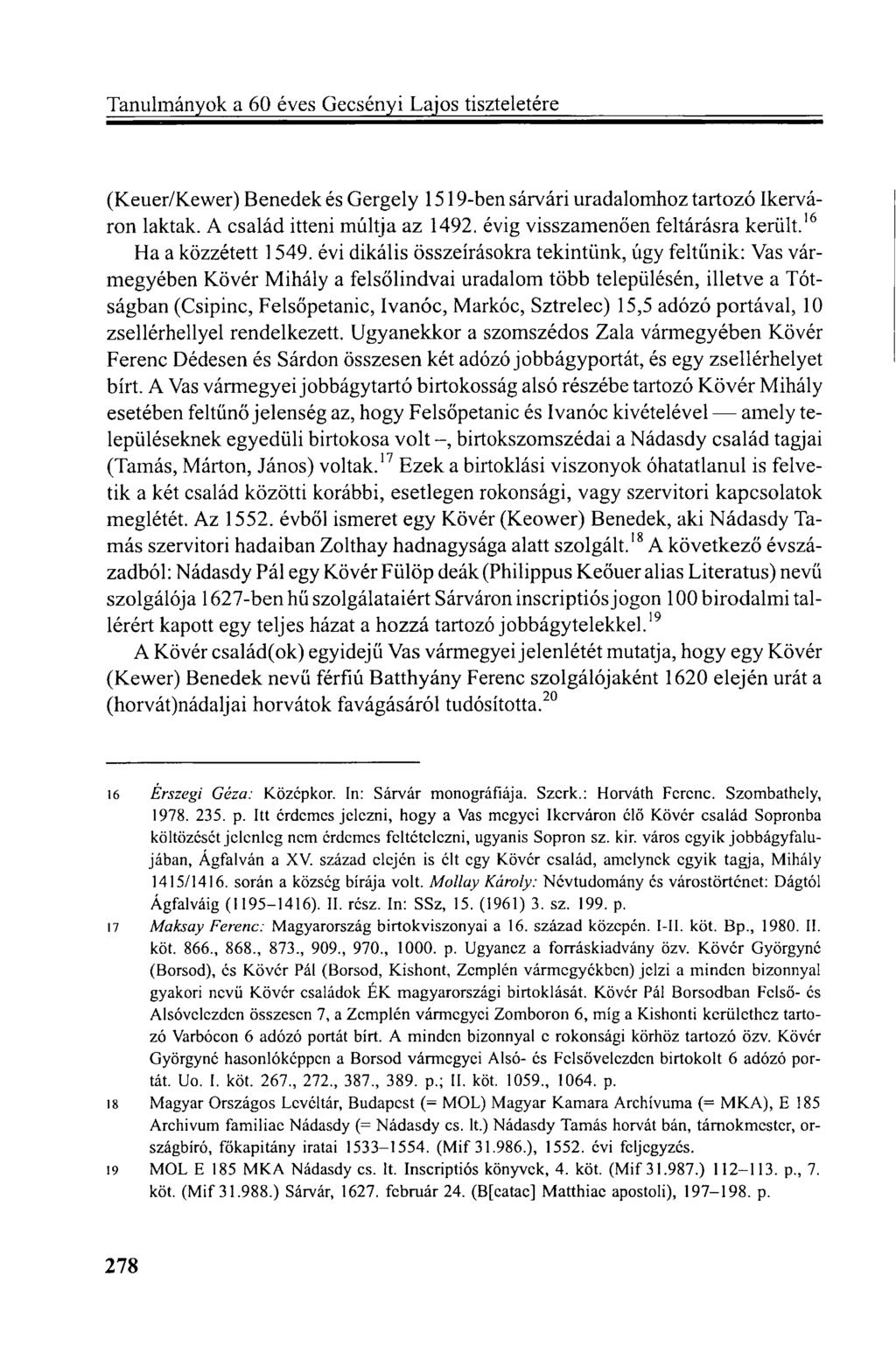 (Keuer/Kewer) Benedek és Gergely 1519-ben sárvári uradalomhoz tartozó Ikerváron laktak. A család itteni múltja az 1492. évig visszamenően feltárásra került. 16 Ha a közzétett 1549.