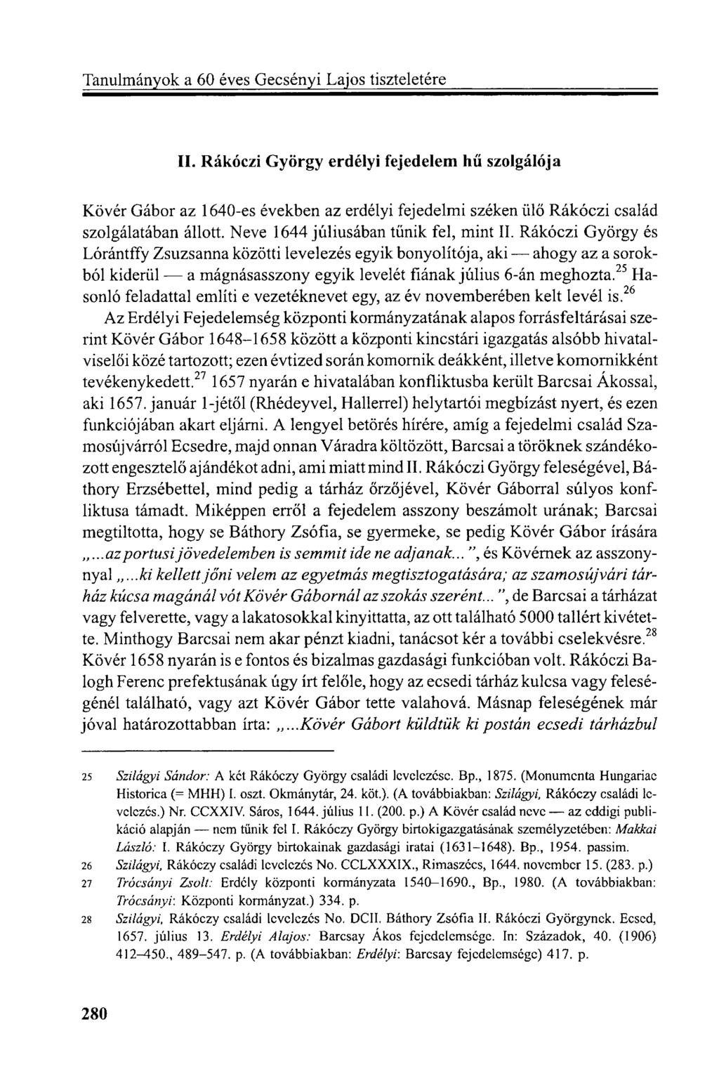 II. Rákóczi György erdélyi fejedelem hű szolgálója Kövér Gábor az 1640-es években az erdélyi fejedelmi széken ülő Rákóczi család szolgálatában állott. Neve 1644 júliusában tűnik fel, mint II.
