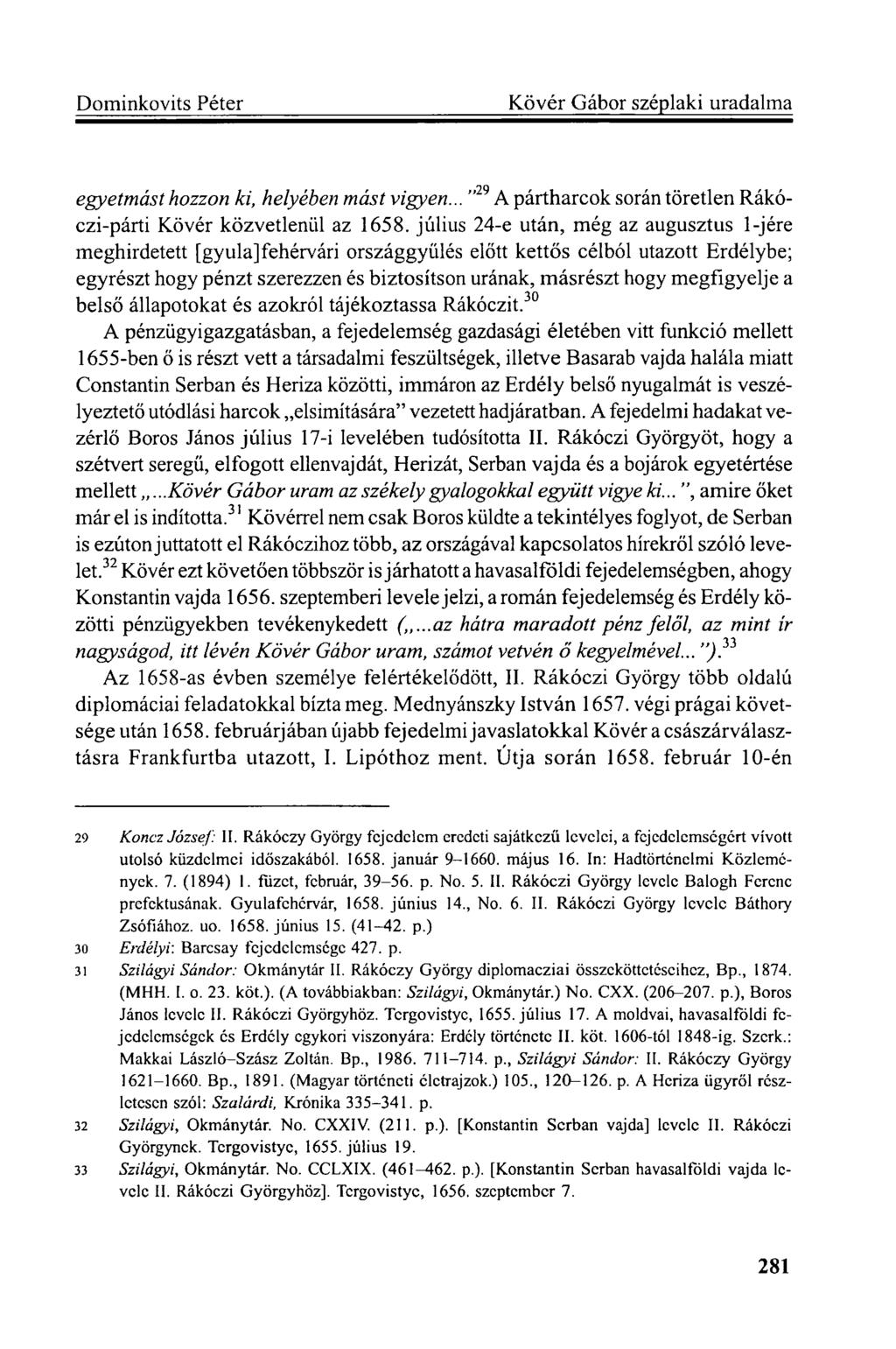 egyetmást hozzon ki, helyében mást vigyen... " 29 A pártharcok során töretlen Rákóczi-párti Kövér közvetlenül az 1658.