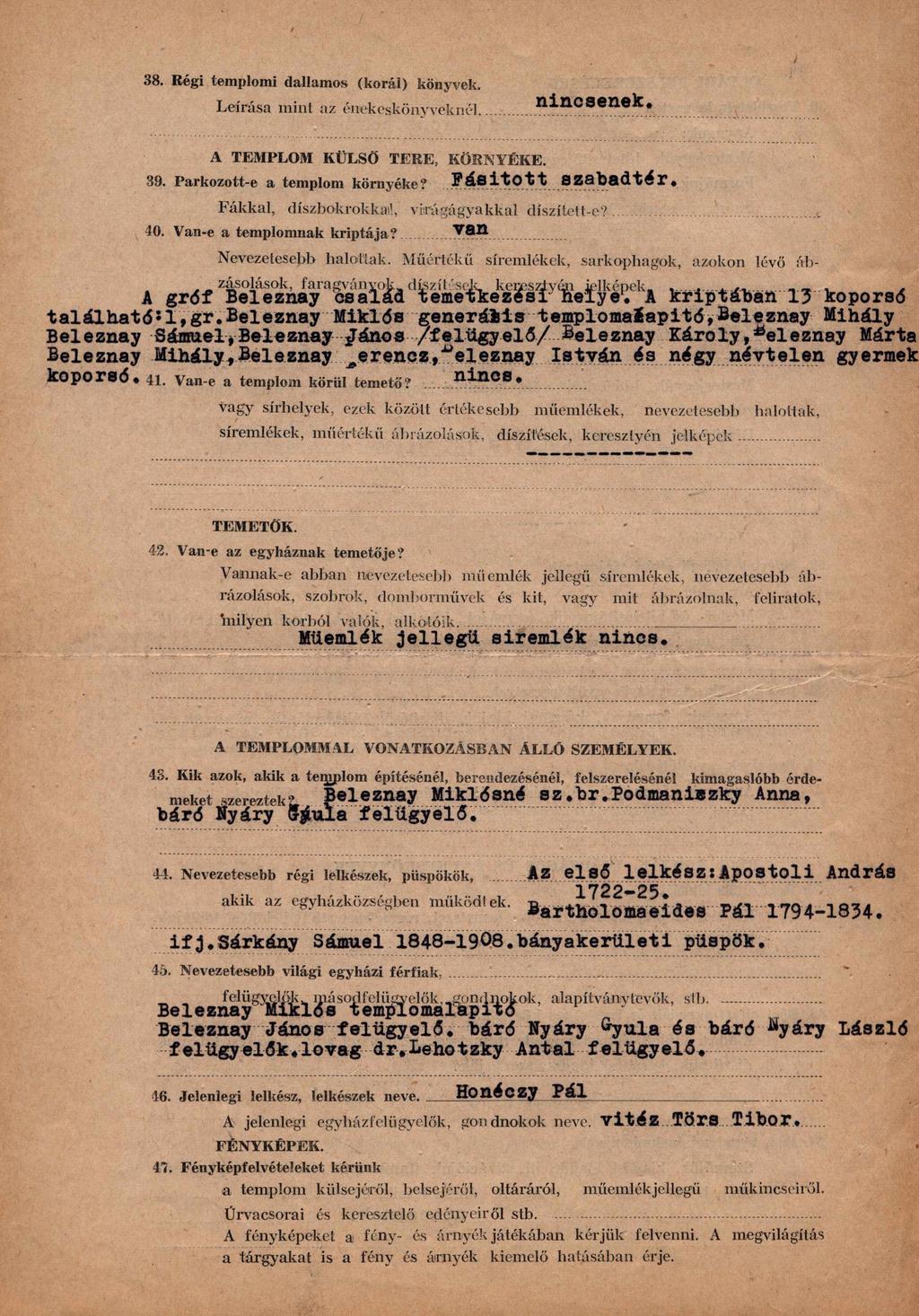 38. Régi templomi dallamos (korái) könyvek. Leírása mint az énekeskönyveknél... n i n c s e n e k. A TEMPLOM KÜLSŐ TERE, KÖRNYÉKE. 39. Parkozott-e a templom környéke?