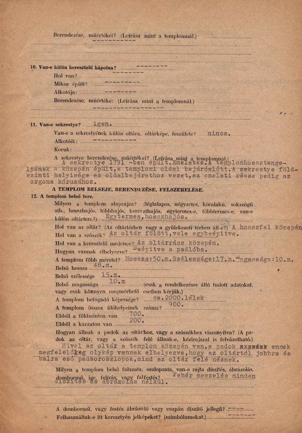 Berendezése, m'üértékei? (Leírása mint a templomnál.)...... 10. Van-e külön keresztelő' kápolna?... 7.77". 7.7.7 Hol van?... Mikor épült?