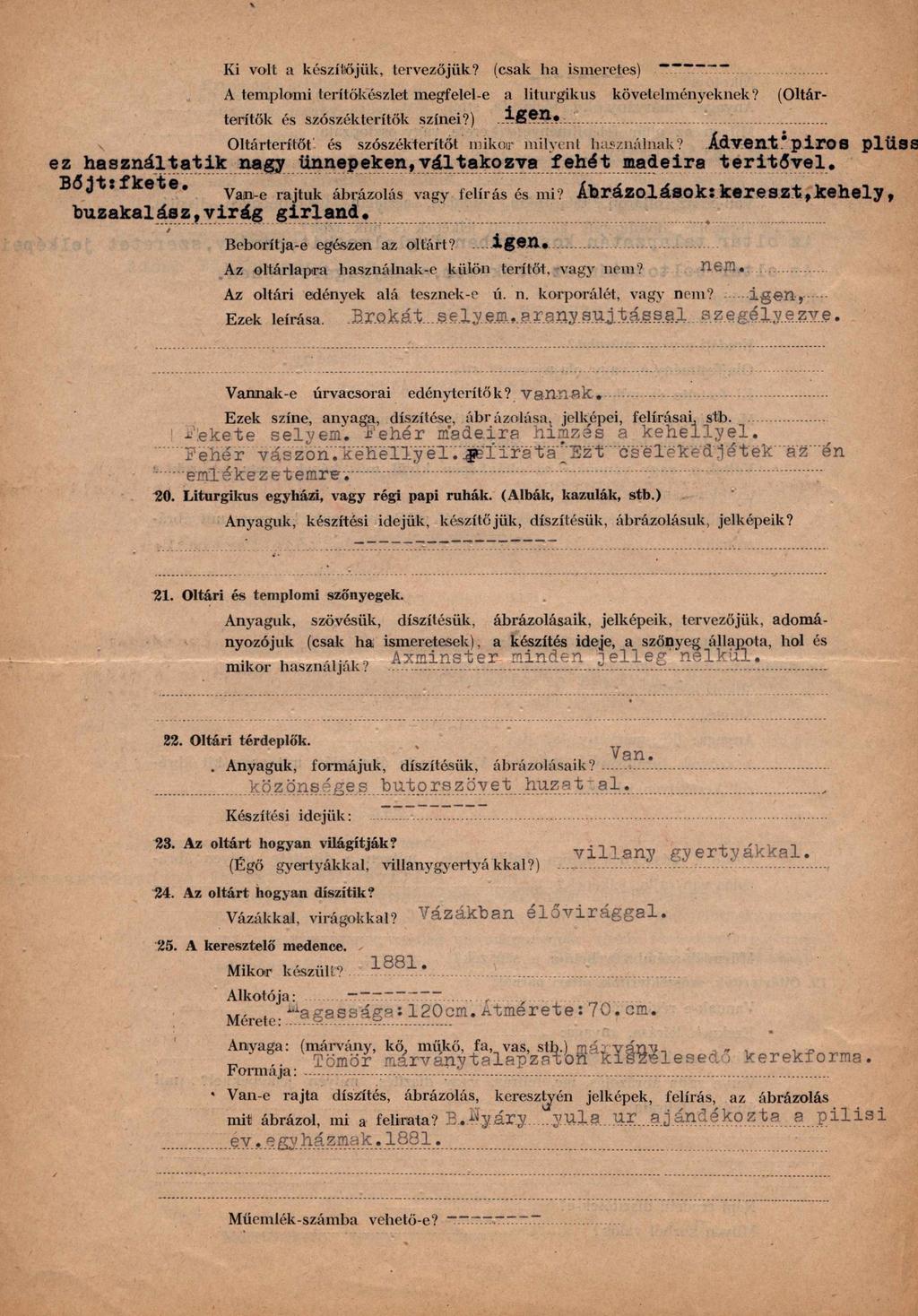 Ki volt a készítőjük, tervezőjük? (csak ha ismeretes) A templomi terítökészlet megfelel-e a liturgikus követelményeknek? (Oltár- térítők és szószékterítők színei?) i g e n.