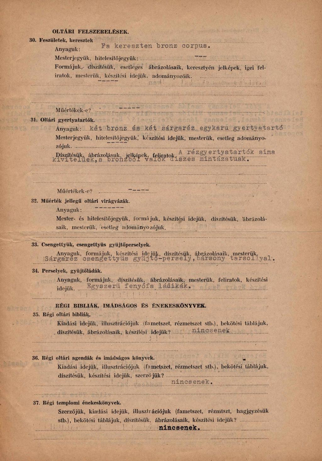 OLTÁRI FELSZERELÉSEK. 30. Feszületek, keresztek Anyagul - F a k e r e s z t e n b r o n z c o r p ü s. Mesterjegyük, hitelesítőjegyük:.