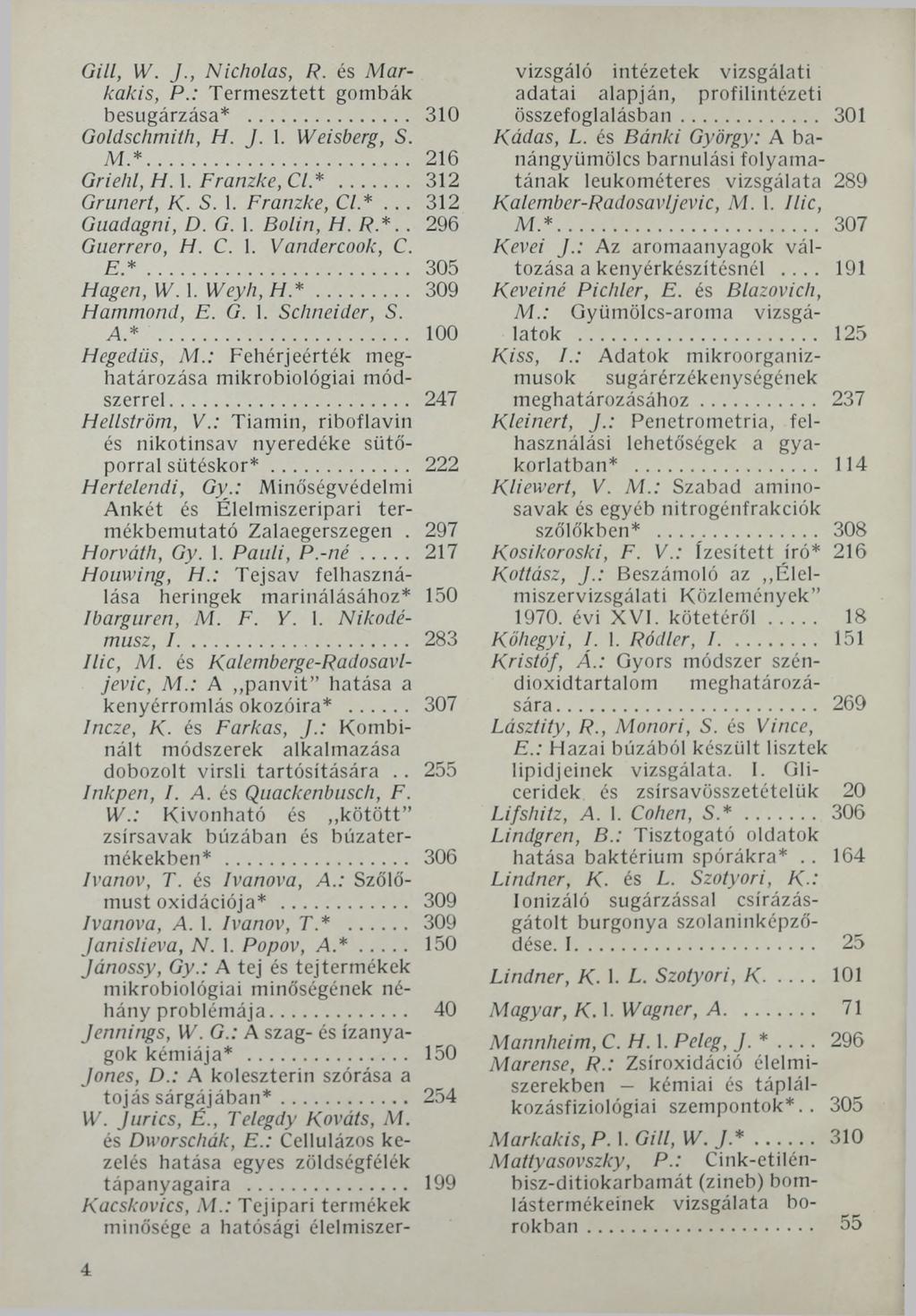 Gill, W. J., Nicholas, R. és Markakis, P.: Termesztett gombák besugárzása*... 310 Goldschmith, H. J. 1. Weisberg, S. AT*... 216 Griehl, H. 1. Franzke, Cl*... 312 Grunert, К. S. 1. Franzke, Cl*... 312 Guadagni, D.