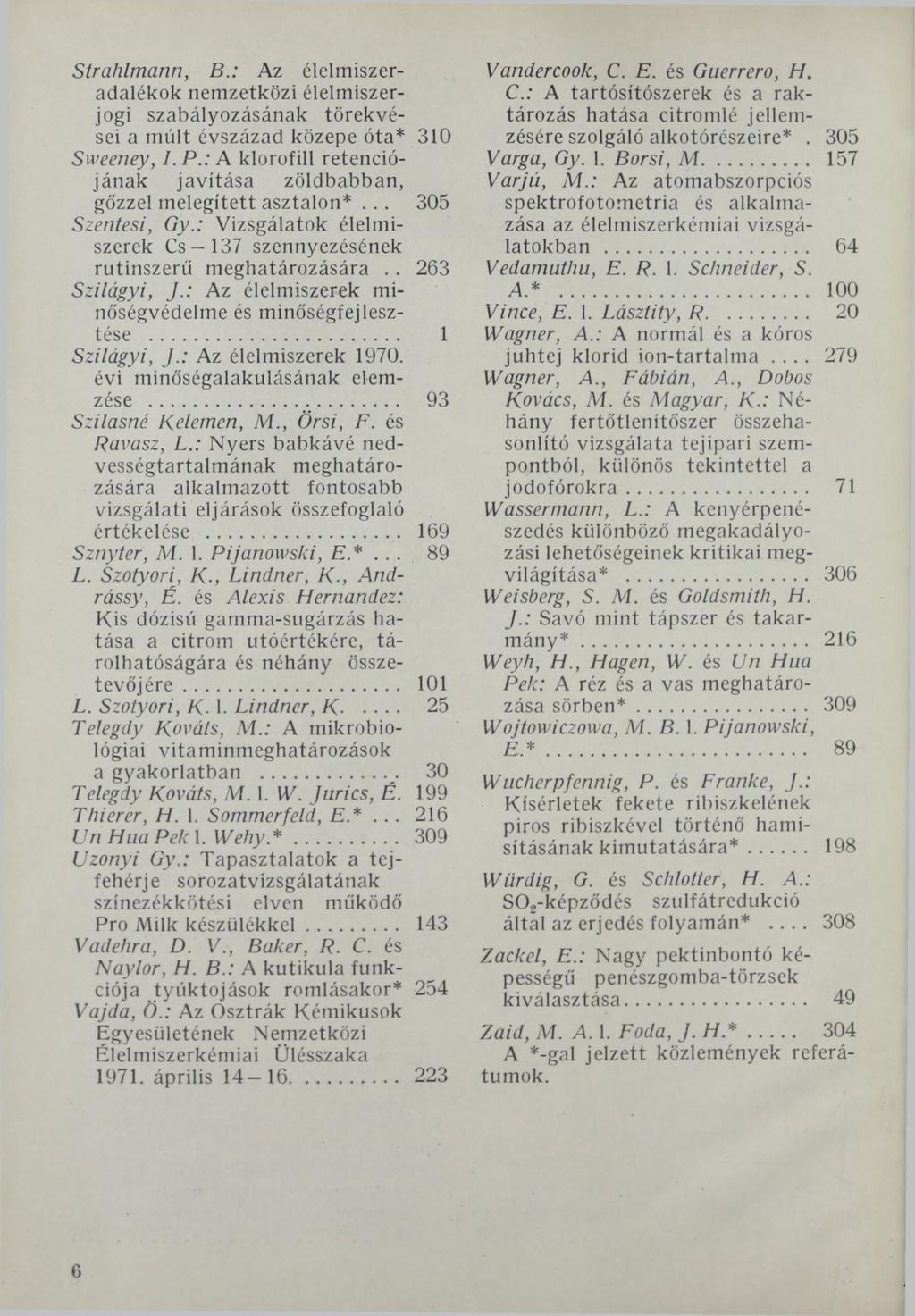 Strahlmann, В.: Az élelmiszeradalékok nemzetközi élelmiszerjogi szabályozásának törekvései a múlt évszázad közepe óta* 310 Sweeney, I. P.