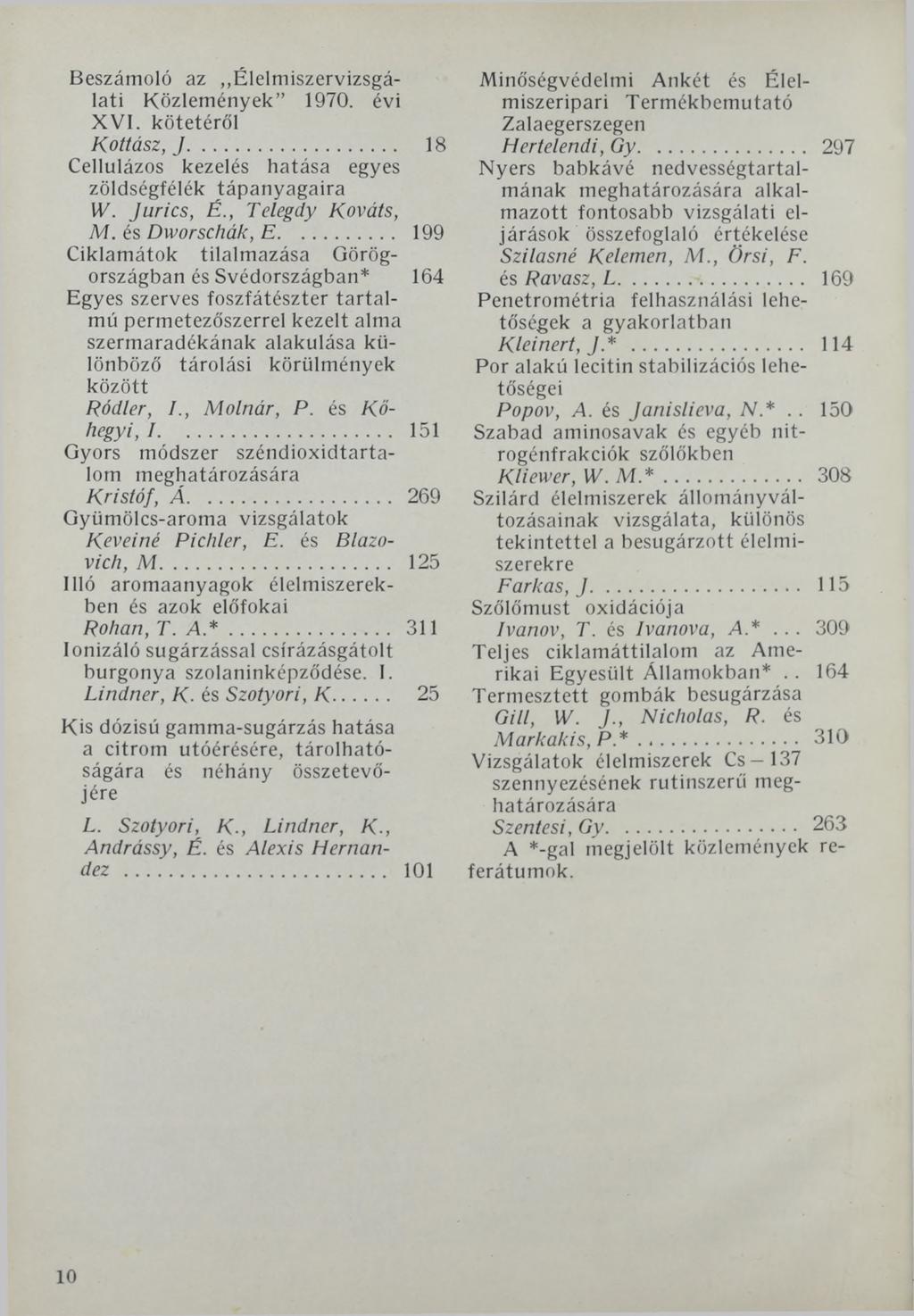 Beszámoló az Élelmiszervizsgálati Közlemények 1970. évi XVI. kötetéről Kottász, J... 18 Cellulázos kezelés hatása egyes zöldségfélék tápanyagaira W. Juries, É., Telegdy Kováts, M. és Dworschák, E.