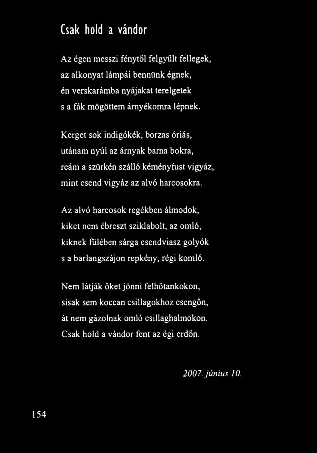 Az alvó harcosok regékben álmodok, kiket nem ébreszt sziklabolt, az omló, kiknek fülében sárga csendviasz golyók s a barlangszájon repkény, régi komló.