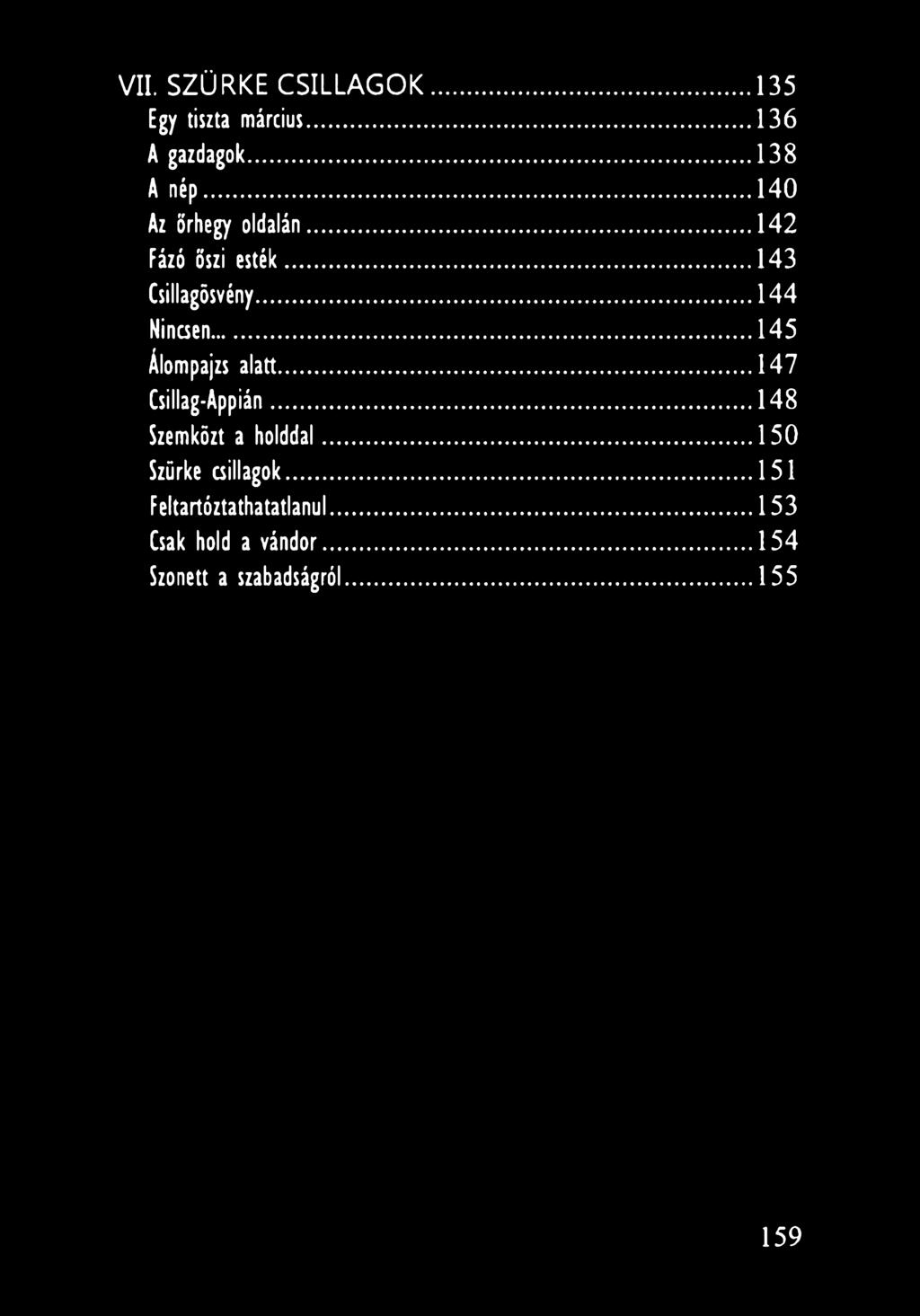 ..145 Álompajzs alatt... 147 Csillag-Appián... 148 Szemközt a holddal... 150 Szürke csillagok.
