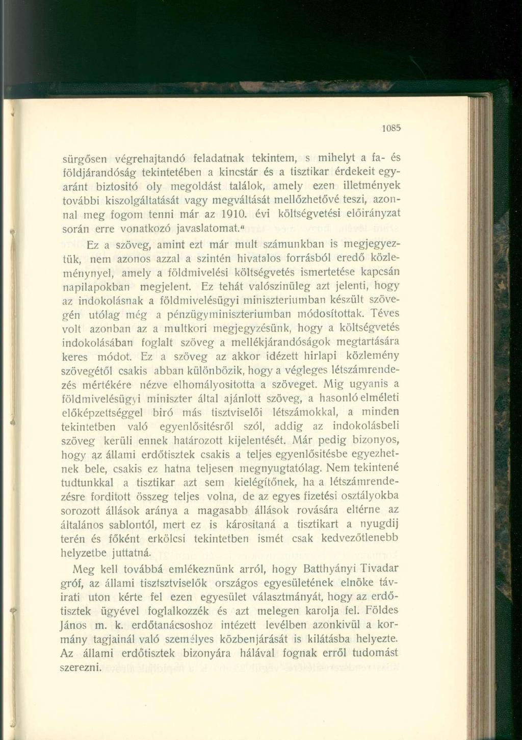 sürgősen végrehajtandó feladatnak tekintem, s mihelyt a fa- és földjárandóság tekintetében a kincstár és a tisztikar érdekeit egyaránt biztosító oly megoldást találok, amely ezen illetmények további