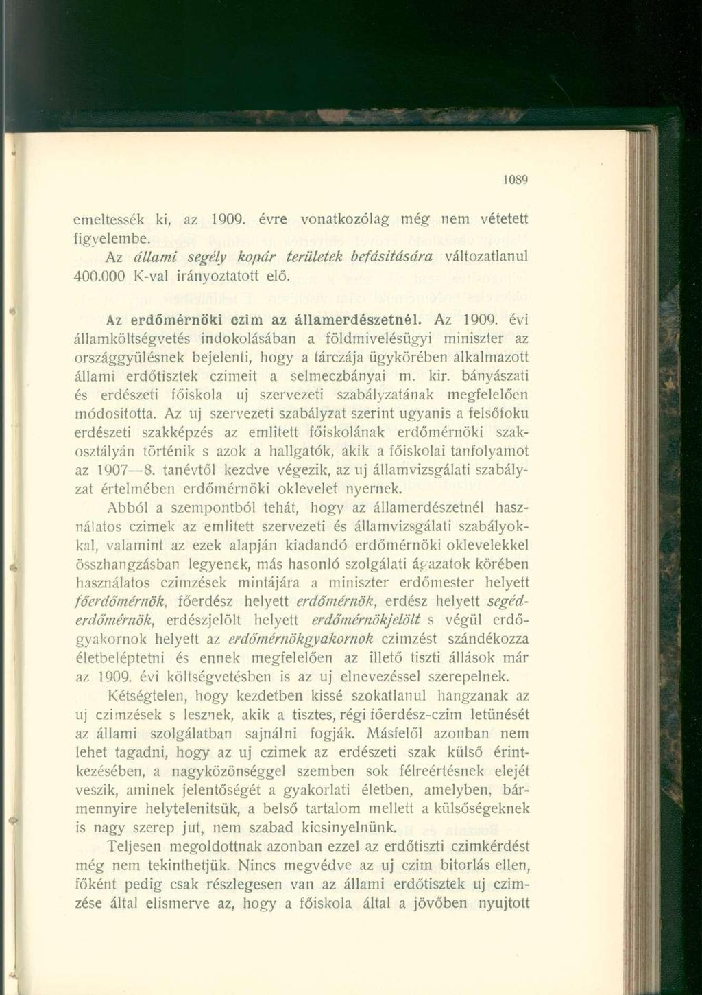 emeltessék ki, az 1909. évre vonatkozólag még nem vétetett figyelembe. Az állami segély kopár területek befásitására változatlanul 400.000 K-val irányoztatott elő.