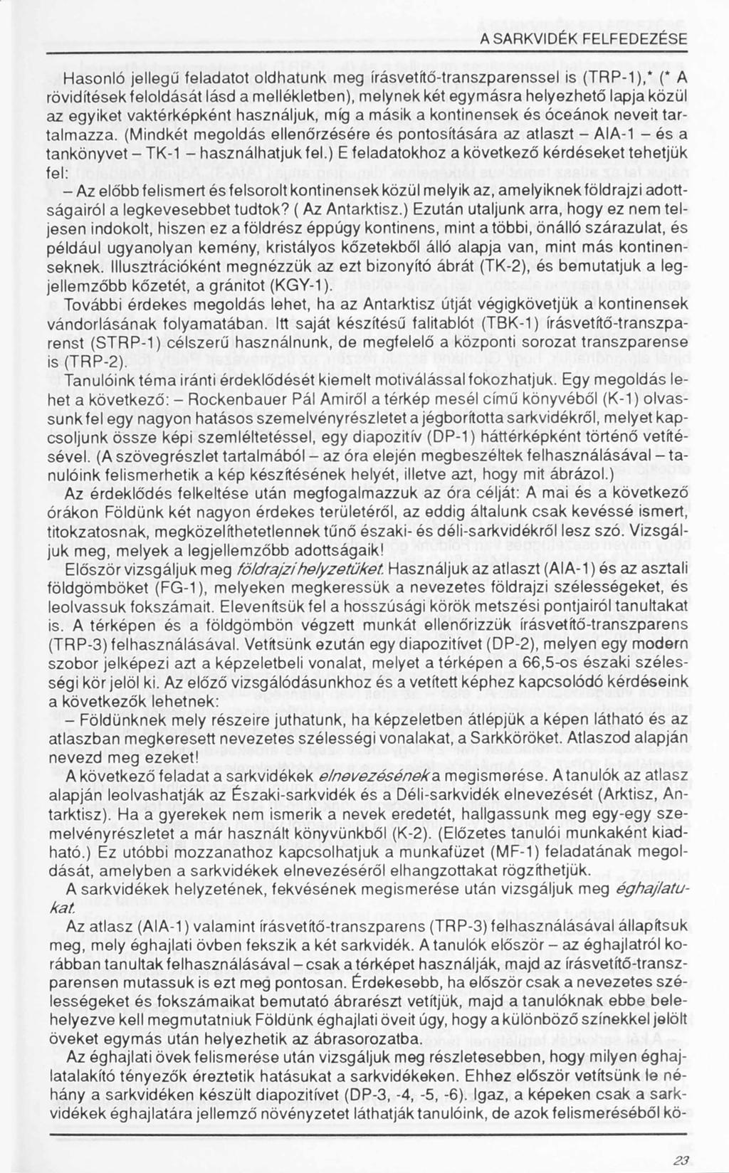 A SARKVIDÉK FELFEDEZÉSE Hasonló jellegű feladatot oldhatunk meg írásvetítő-transzparenssel is (TRP-1 ),* (* A rövidítések feloldását lásd a mellékletben), melynek két egymásra helyezhető lapja közül