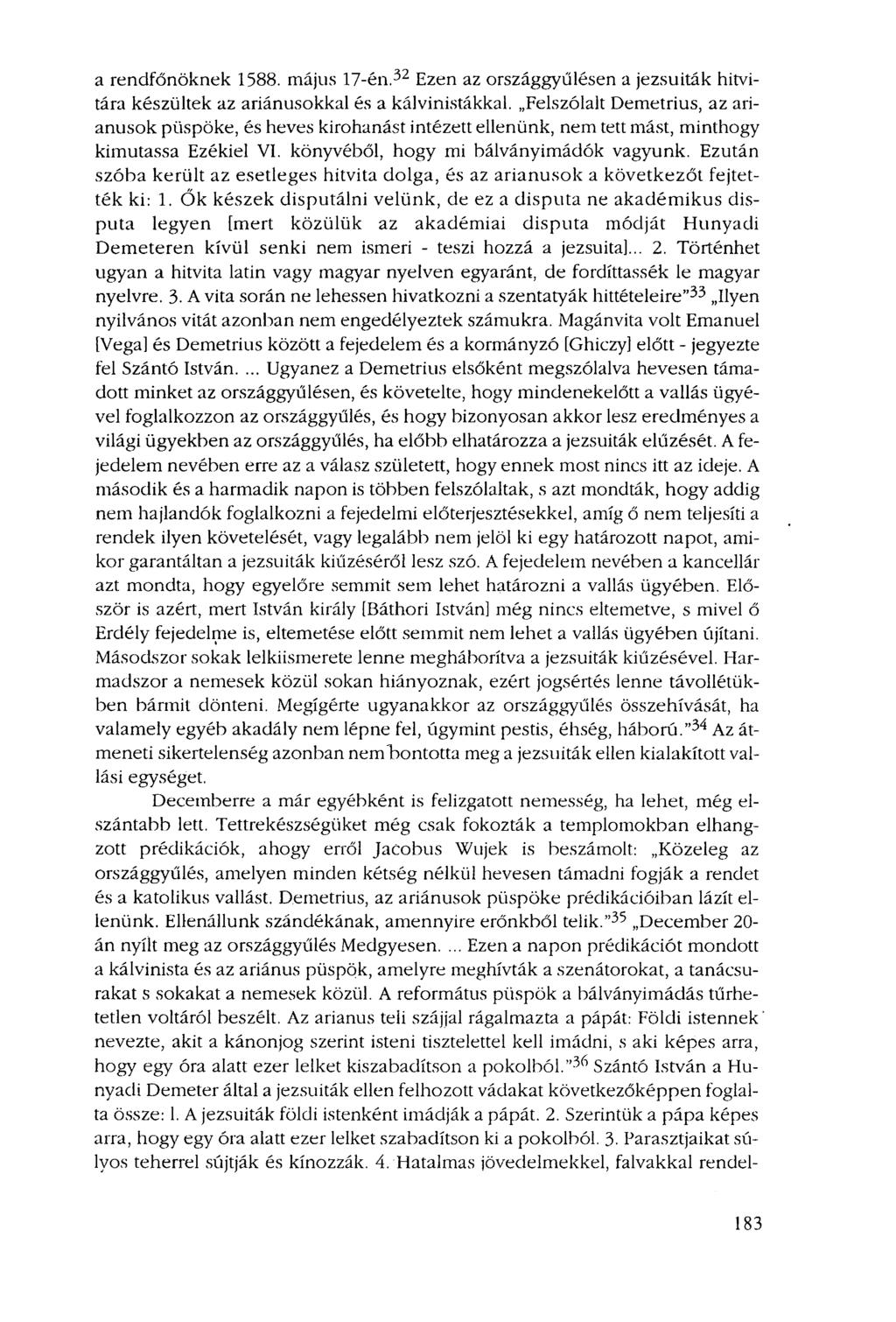 a rendfőnöknek 1588. május 17-én. 32 Ezen az országgyűlésen a jezsuiták hitvitára készültek az ariánusokkal és a kálvinistákkal.