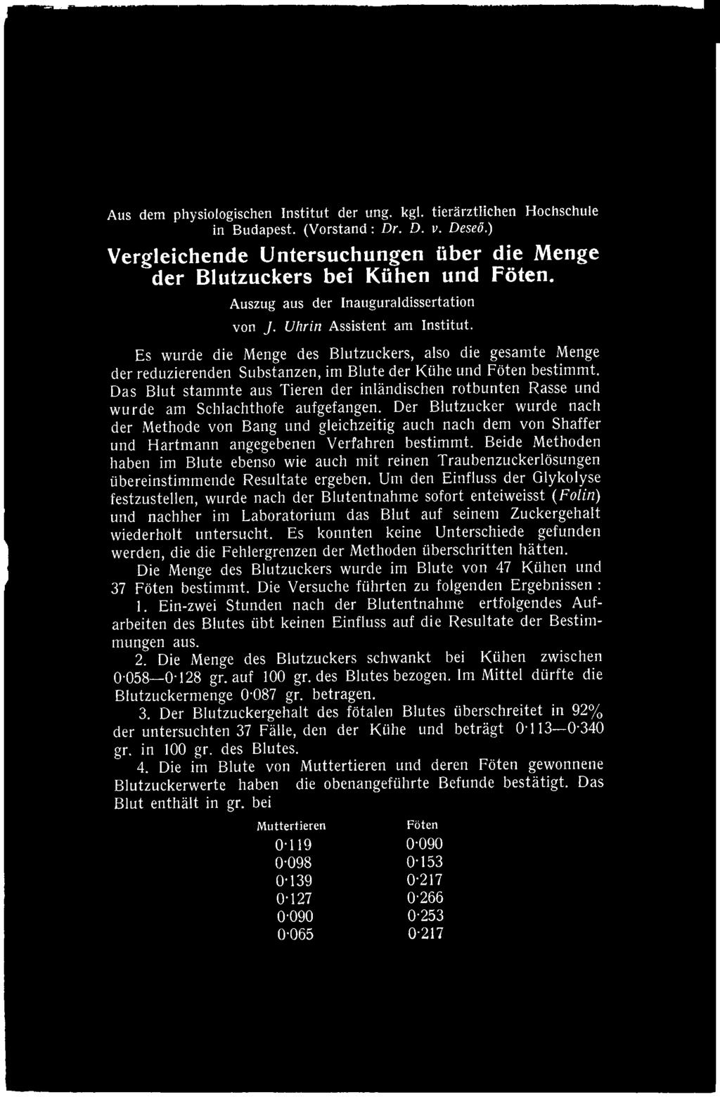 Aus dem physiologischen Institut der ung. kgl. tierärztlichen Hochschule in Budapest. (Vorstand: Dr. D. v. Deseö.) Vergleichende Untersuchungen über die Menge der Blutzuckers bei Kühen und Föten.