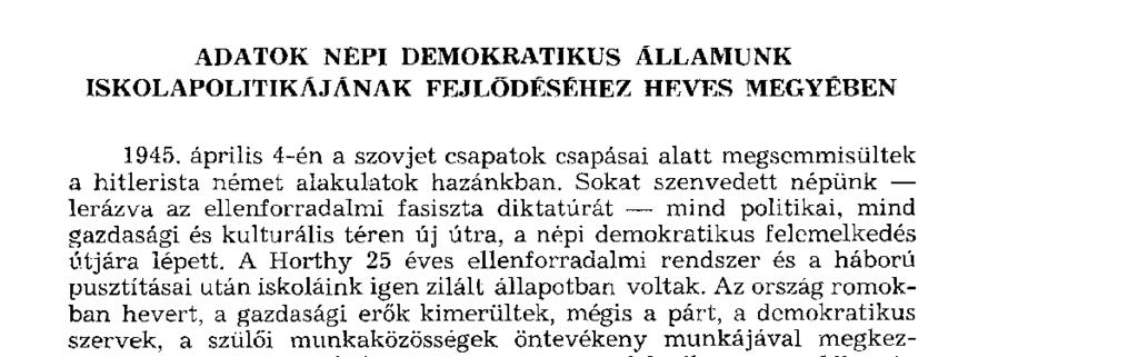 Dr. MOLNÁR J Ó Z S E F főiskolai adjunktus: ADATOK NÉPI DEMOKRATIKUS ÁLLAMUNK ISKOLAPOLITIKÁJÁNAK FEJLŐDÉSÉHEZ HEVES MEGYÉBEN 1945.