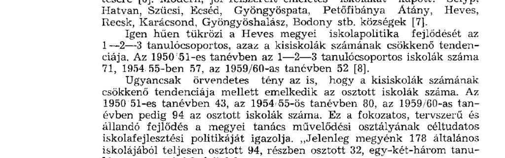 ,,Az egri, gyöngyösi falujáró munkások vasárnapi szabadidejüket is feláldozva, megyénk különböző községeiben 35 iskolát hoztak ren d be" [4], Az 1937/38-as tanévben Heves megyében 199 népiskola volt,