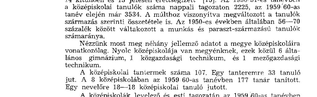 mi azt jól tudjuk, de néhány adat elég arra, hogy megsemmisítse ezt a valótlan állításukat. Az 1956/57-es tanévben a munkásszármazású tanulók közül 15 kitűnő és 22 jeles eredménnyel érettségizett.