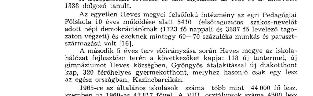 Az 1958 59-es tanévben a munkásszármazású tanulók közül 15 kitűnő és 26 jeles eredményt ért el, a paraszt-szülők gyermekei közül 14 kitűnően és 13 jelesen érettségizett" [15].