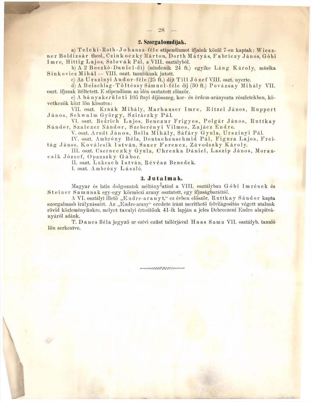 28 2. Szorgalom dijuk. a) Teleki-Roth-Jolianna-féle stipendiumot ifjaink közül 7-en kaptak: W i e s z- n e r Boldizsár tlicol.