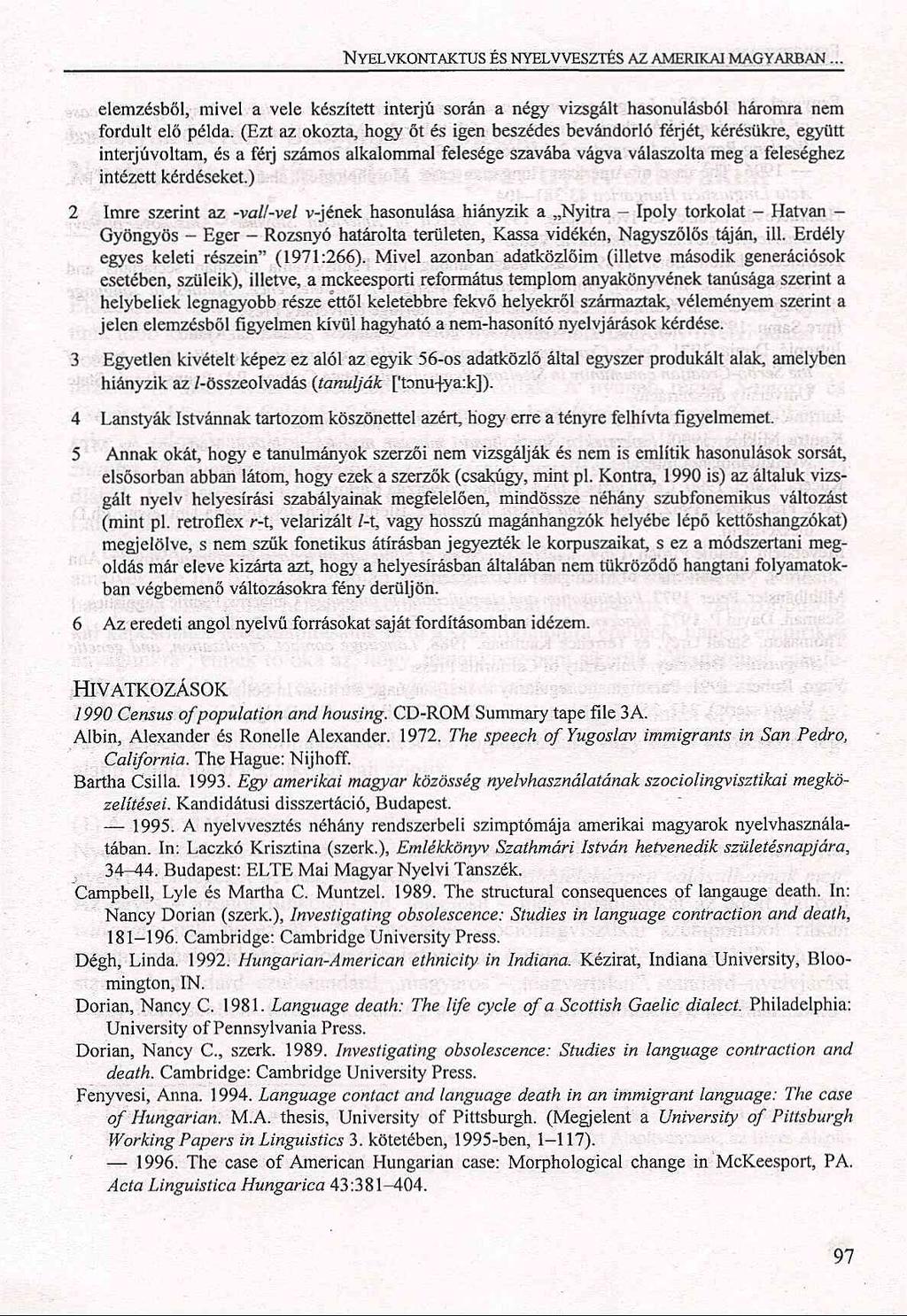 Nyelvkontaktus és nyelvvesztés az amerikai magyarban... elemzésből, mivel a vele készített interjú során a négy vizsgált hasonulásból háromra nem fordult elő példa.
