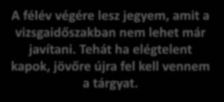 Követelmények (A számonkérés rendje, HKR) F: Folyamatos számonkérésen alapuló érdemjegy É: Folyamatos számonkérésen alapuló érdemjegy A félév végére lesz jegyem, amit a