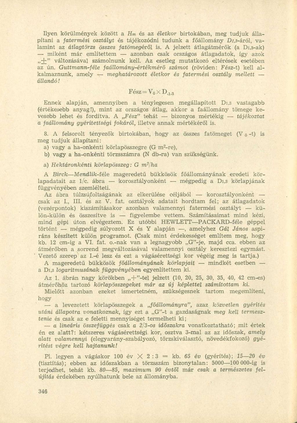 Ilyen körülmények között a Hm és az életkor birtokában, meg tudjuk állapítani a fatermési osztályt és tájékozódni tudunk a főállomány Di,3-kvó\, valamint az átlagtörzs összes fatömegéről is.