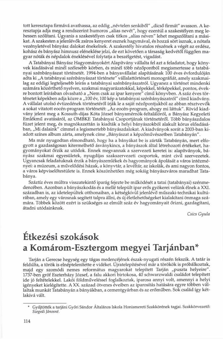 tott keresztapa firmává avathassa, az eddig névtelen senkiből" dicső firmát" avasson. A keresztapja adja meg a rendszerint humoros alias nevét", hogy ezentúl a szakestélyen meg lehessen szólítani.