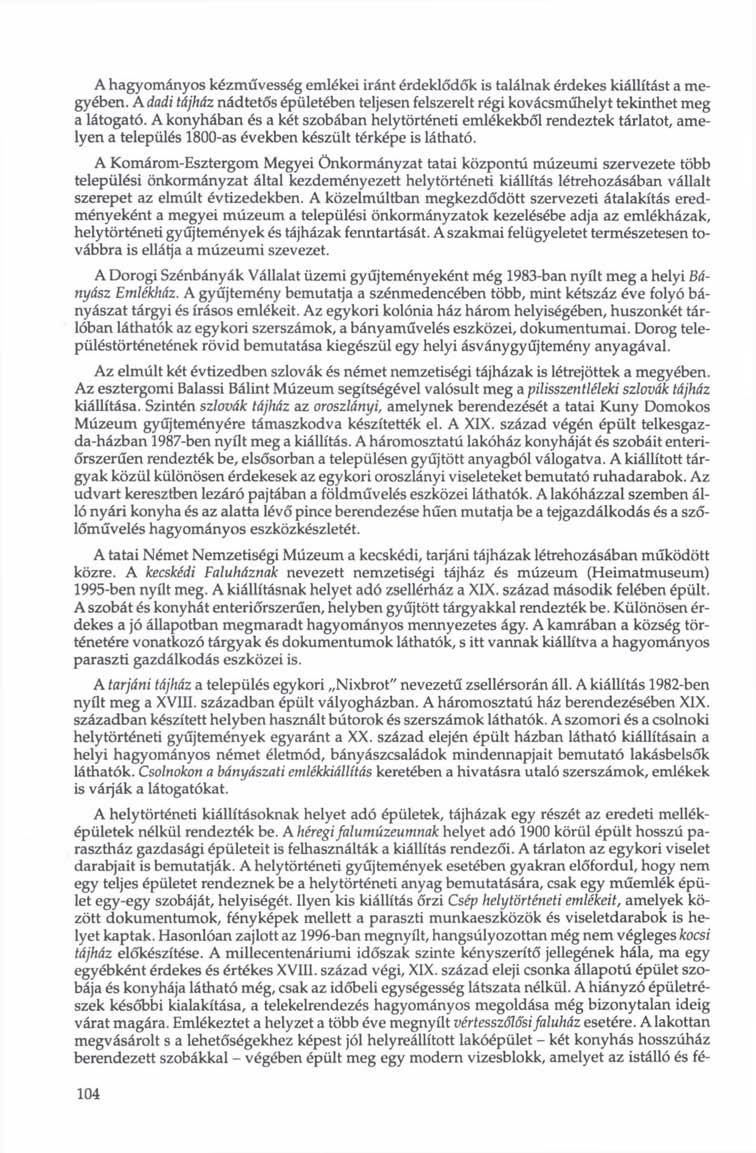 A hagyományos kézművesség emlékei iránt érdeklődők is találnak érdekes kiállítást a megyében. A dadi tájház nádtetős épületében teljesen felszerelt régi kovácsműhelyt tekinthet meg a látogató.